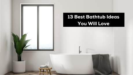 13 Best Bathtub Ideas You'll Love