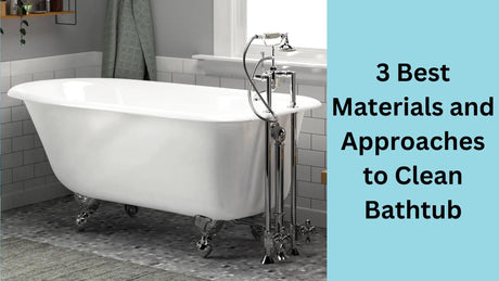 3 Best Materials and Approaches to Clean Bathtub in 2025