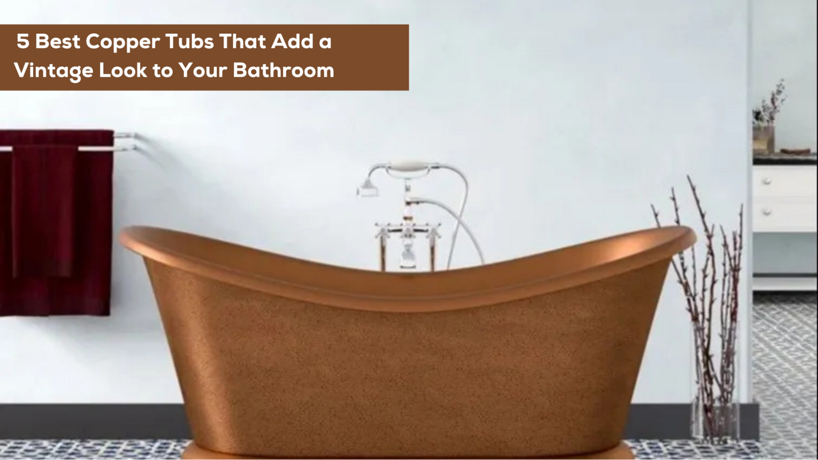 5 Best Copper Tubs That Add a Vintage Look to Your Bathroom