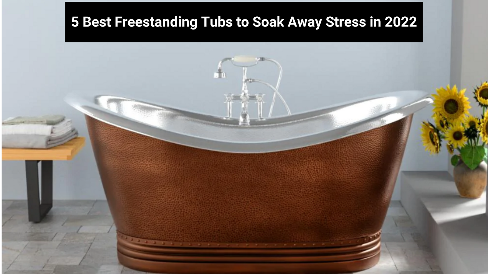 5 Best Freestanding Tubs to Soak Away Stress