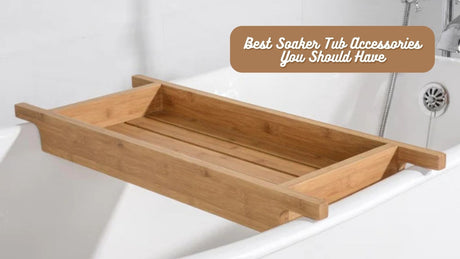 8 Best Soaker Tub Accessories You Should Have in 2022