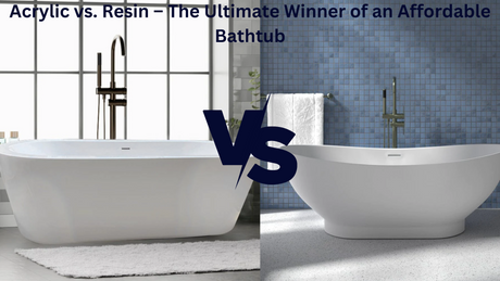 Acrylic vs. Resin – The Ultimate Winner of an Affordable Bathtub