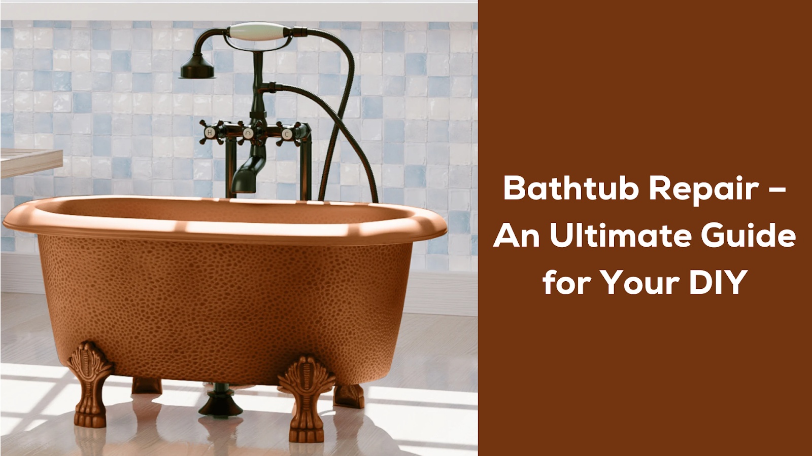 Bathtub Repair – An Ultimate Guide for Your DIY