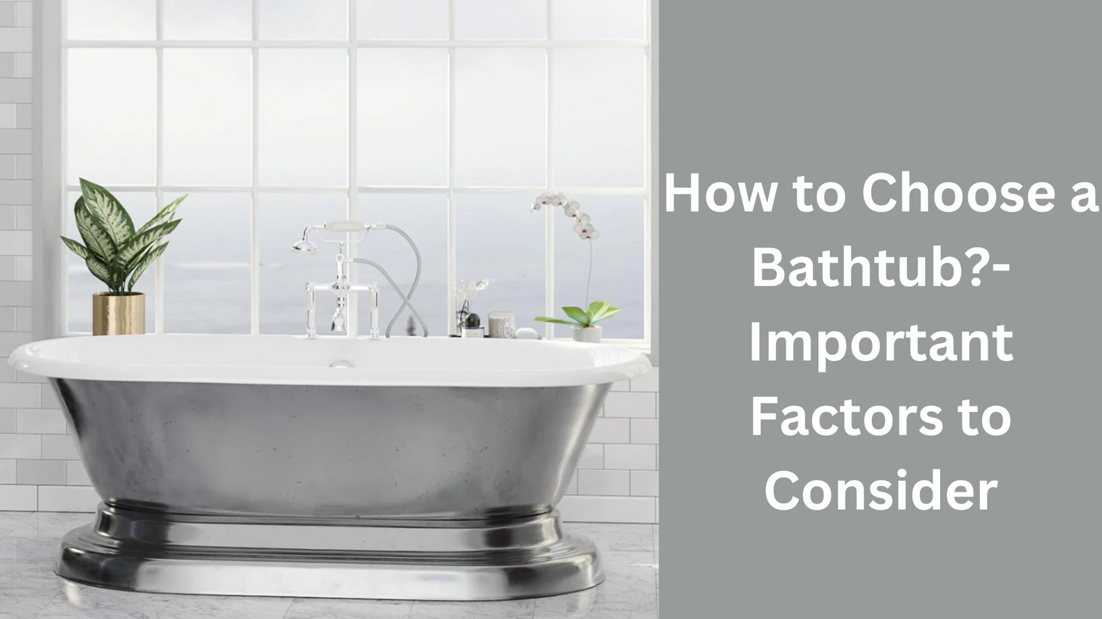 How to Choose a Bathtub - Important Factors to Consider