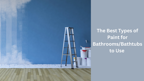 The Best Types of Paint for BathroomsBathtubs to Use