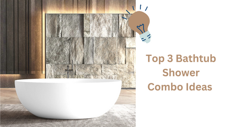 Top 3 Bathtub Shower Combo Ideas