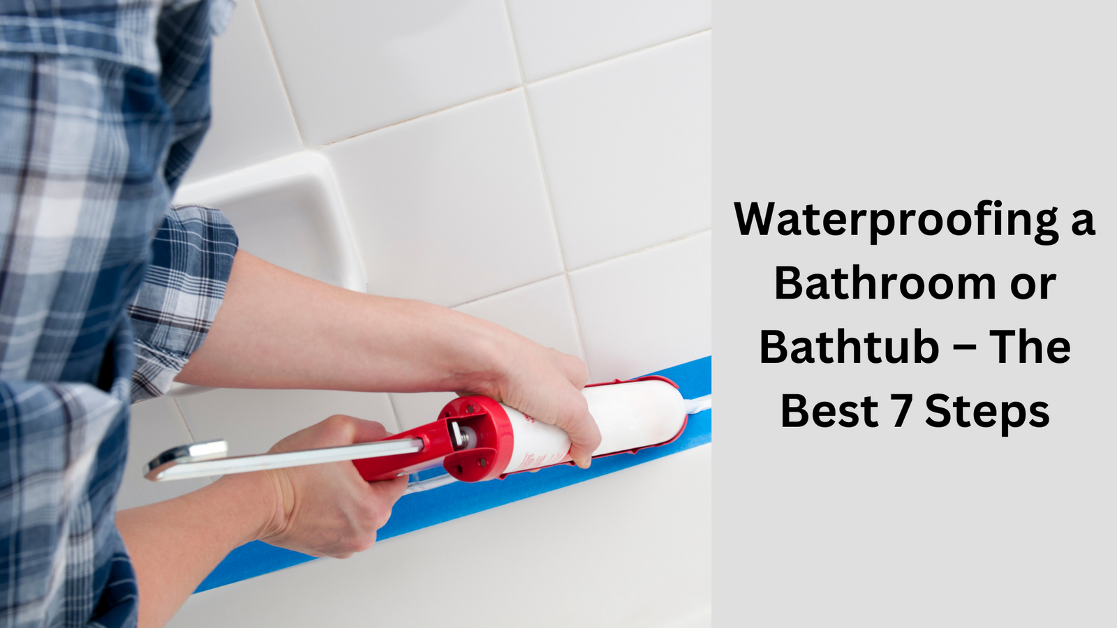 Waterproofing a Bathroom or Bathtub – The Best 7 Steps