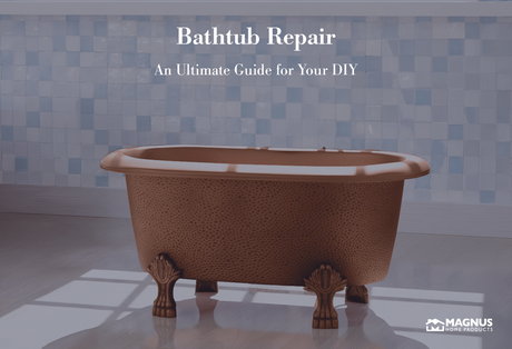 Bathtub Repair – An Ultimate Guide for Your DIY