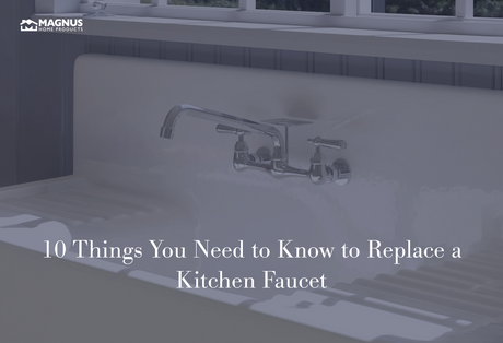 10 Things You Need to Know to Replace a Kitchen Faucet