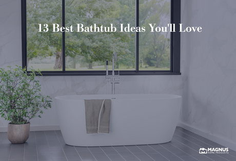13 Best Bathtub Ideas You'll Love