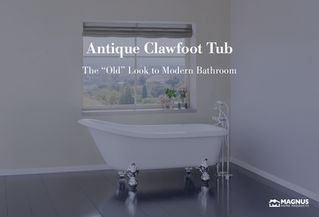 Antique Clawfoot Tub – The “Old” Look to Modern Bathroom