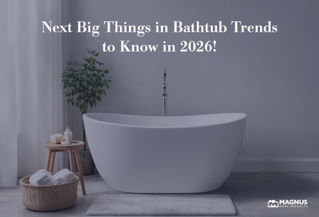 Next Big Things in Bathtub Trends to Know in 2026!