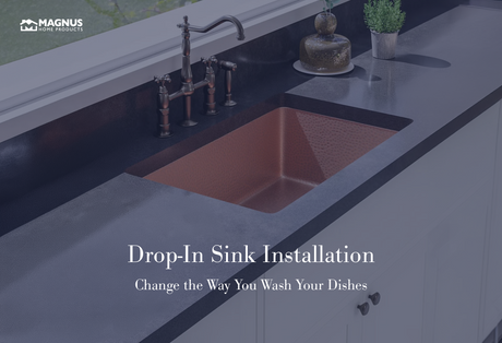 Drop-In Sink Installation – Change the Way You Wash Your Dishes