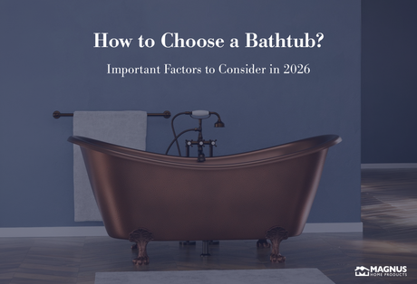 How to Choose a Bathtub? - Important Factors to Consider in 2026