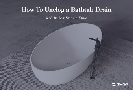 How To Unclog a Bathtub Drain – 5 of the Best Steps to Know