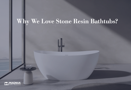 Why We Love Stone Resin Bathtubs?