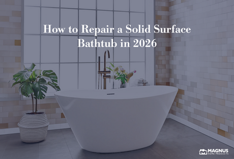How to Repair a Solid Surface Bathtub in 2026 - Important Tips