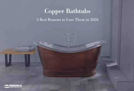Copper Bathtubs – 5 Best Reasons to Love Them in 2026